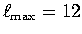 $\ell_{\mathrm{max}}=12$
