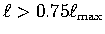 $\ell>0.75\ell_{\mathrm{max}}$