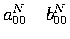 $a_{00}^N \quad b_{00}^N$