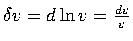$\delta v = d\ln v = \frac{d v}{v}$