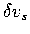 $\delta v_s$